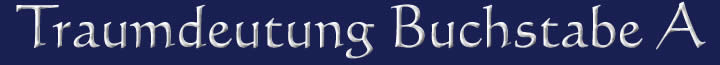 Die Traumdeutung und die Traumsymbole mit dem Buchstaben A Traumdeutung Traumsymbole Buchstabe A
