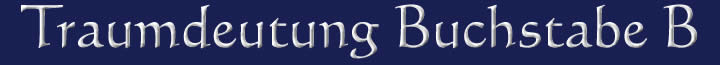 Die Traumdeutung und die Traumsymbole mit dem Buchstaben B Traumdeutung Traumsymbole Buchstabe B