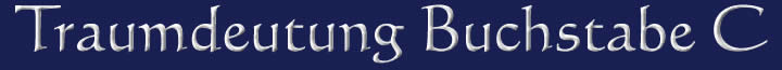 Die Traumdeutung und die Traumsymbole mit dem Buchstaben C Traumdeutung Traumsymbole Buchstabe C