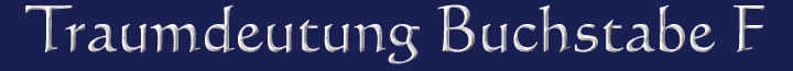 Die Traumdeutung und die Traumsymbole mit dem Buchstaben F Traumdeutung Traumsymbole Buchstabe F