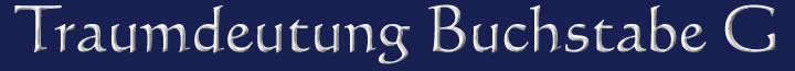 Die Traumdeutung und die Traumsymbole mit dem Buchstaben G Traumdeutung Traumsymbole Buchstabe G