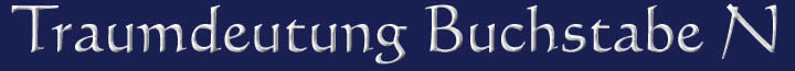 Die Traumdeutung und die Traumsymbole mit dem Buchstaben N Traumdeutung Traumsymbole Buchstabe N