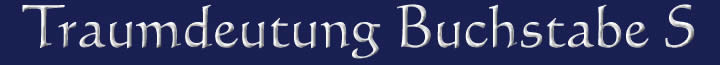 Die Traumdeutung und die Traumsymbole mit dem Buchstaben S Traumdeutung Traumsymbole Buchstabe S