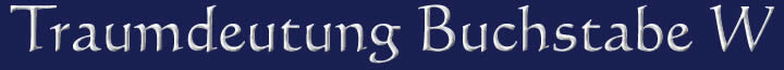 Die Traumdeutung und die Traumsymbole mit dem Buchstaben W Traumdeutung Traumsymbole Buchstabe W