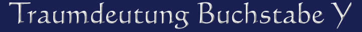 Die Traumdeutung und die Traumsymbole mit dem Buchstaben Y Traumdeutung Traumsymbole Buchstabe Y